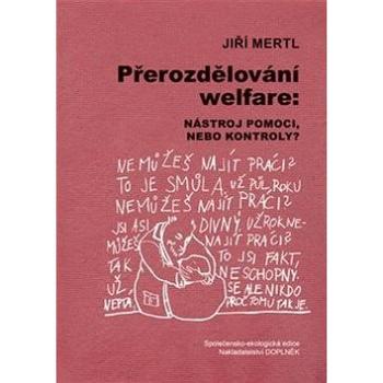 Přerozdělování welfare: Nástroj pomoci, nebo kontroly? (978-80-7239-332-9)