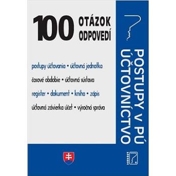 100 otázok • odpovedí: Zákon o účtovníctve, Postupy účtovania v PÚ (978-80-8162-201-4)