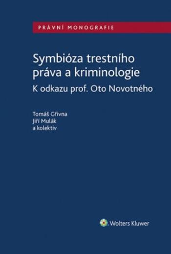 Symbióza trestního práva a kriminologie - Tomáš Gřivna, Jiří Mulák