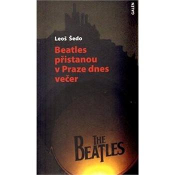 Beatles přistanou v Praze dnes večer (978-80-7262-628-1)