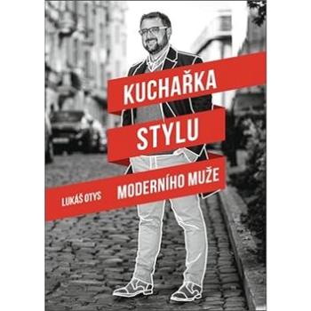 Kuchařka stylu moderního muže (978-80-907510-0-2)