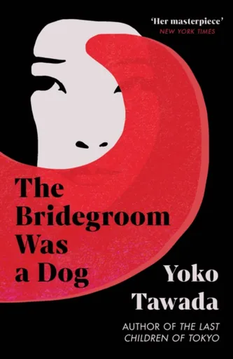 The Bridegroom Was a Dog - Yoko Tawada