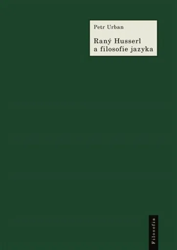 Raný Husserl a filosofie jazyka - Petr Urban