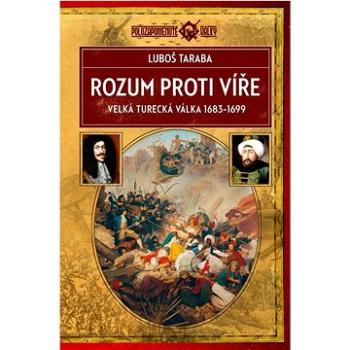 Rozum proti víře: Velká turecká válka 1683–1699 (978-80-278-0028-5)