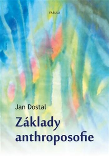 Základy anthroposofie - Jan Dostál