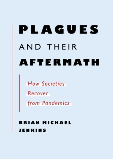 Plagues and Their Aftermath - Brian Michael Jenkins
