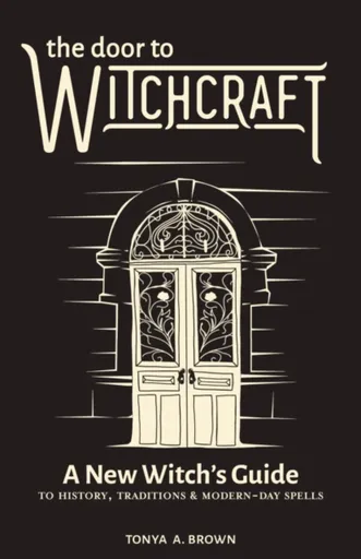The Door to Witchcraft - Tonya Brown