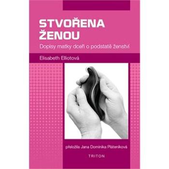 Stvořena ženou: Dopisy matky dceři o podstatě ženství (978-80-7553-499-6)