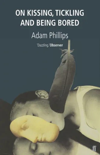 On Kissing, Tickling and Being Bored - Adam Phillips