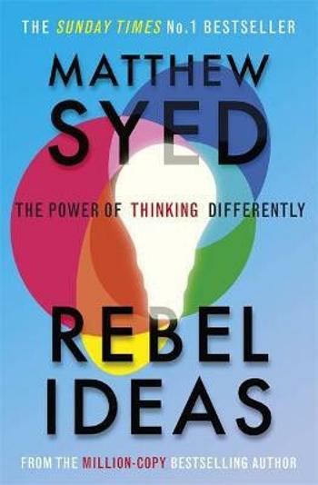 Rebel Ideas : The Power of Thinking Differently - Matthew Syed