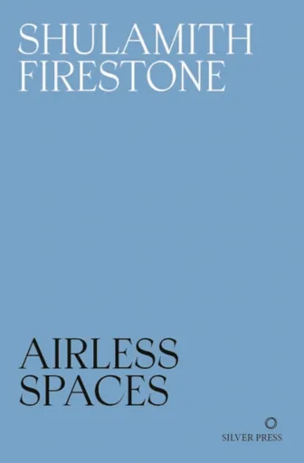Airless Spaces - Shulamith Firestone