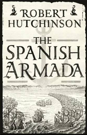 The Spanish Armada - Robert Hutchinson