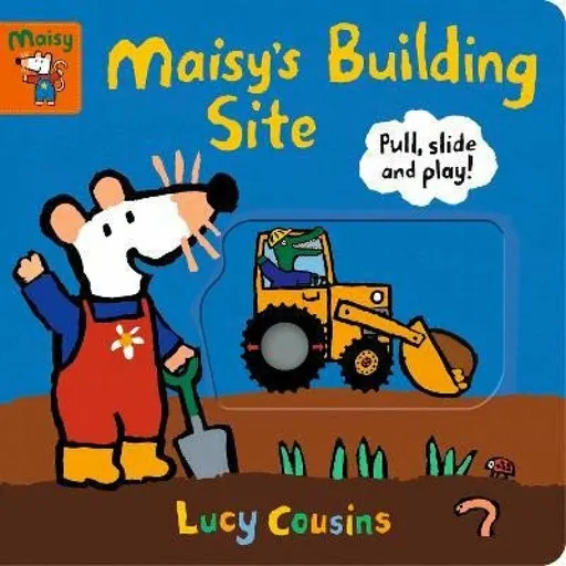 Maisy's Building Site: Pull, Slide and Play! - Lucy Cousins