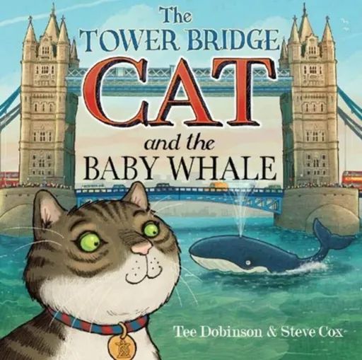The Tower Bridge Cat and The Baby Whale - Tee Dobinson