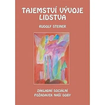 Tajemství vývoje lidstva: Základní sociální požadavek naší doby ve změněné dobové situaci (978-80-86340-61-6)