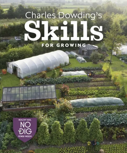 Charles Dowding's Skills For Growing - Charles Dowding