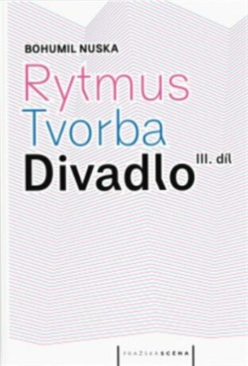 Rytmus, tvorba, divadlo  - III. díl - Bohumil Nuska