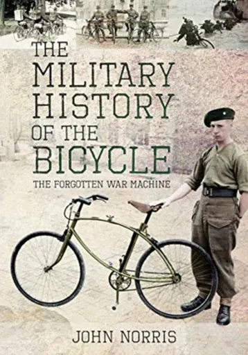 The Military History of the Bicycle - John Norris