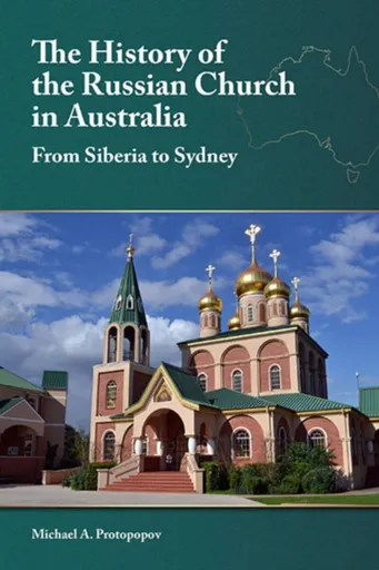 The History of the Russian Church in Australia - Michael A. Protopopov
