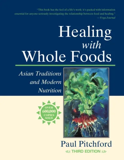 Healing with Whole Foods, Third Edition - Pitchford Paul