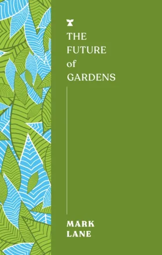 The Future of Gardens - Mark Lane