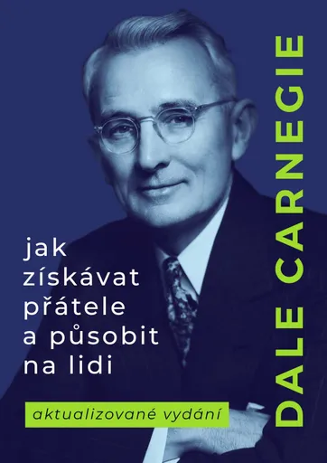 Jak získávat přátele a působit na lidi (nové vydání) - Dale Carnegie