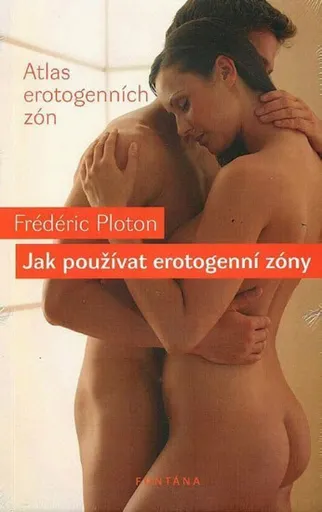 Jak používat erotogenní zóny - Ploton Frédéric