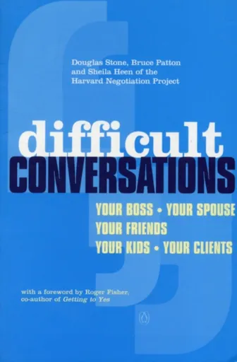 Difficult Conversations - Bruce Patton, Sheila Heen, Douglas Stone