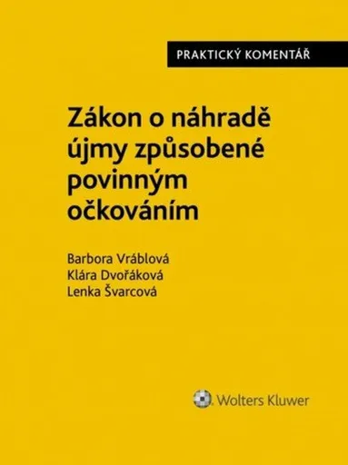 Zákon o náhradě újmy způsobené povinným očkováním (č. 116/2020 Sb.). Praktický komentář - Klára Dvořáková, Barbora Vráblová, Lenka Švarcová