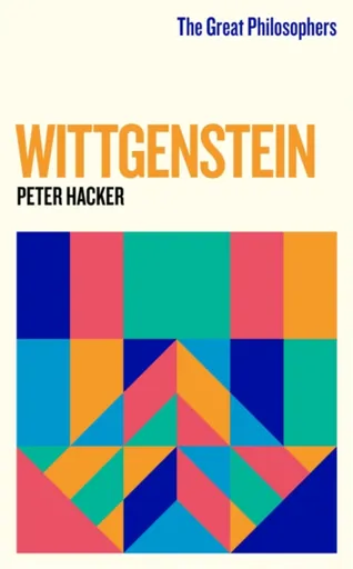 The Great Philosophers: Wittgenstein - Peter Hacker