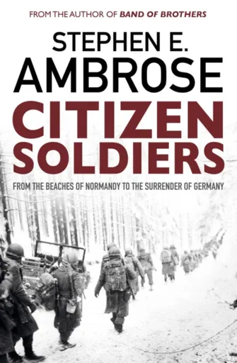 Citizen Soldiers - Stephen E. Ambrose