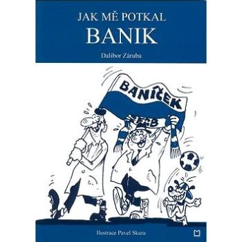 Jak mě potkal Banik (978-80-7225-268-8)