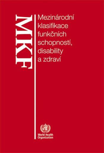 MKF Mezinárodní klasifikace funkčních schopností, - Jan Pfeiffer, Olga Švestková