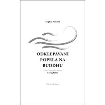 Odklepávání popela na Buddhu: Učení zenového mistra Seung Sahna (978-80-7511-529-4)