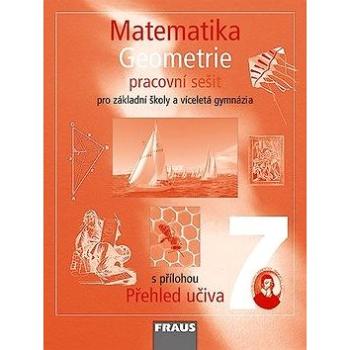 Matematika 7 Geometrie Pracovní sešit: Pro základní školy a víceletá gymnázia s přílohou Přehled uči (978-80-7238-682-6)