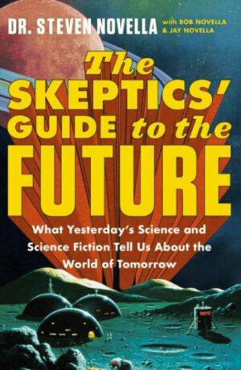 The Skeptics' Guide to the Future - Steven Novella