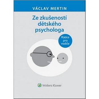 Ze zkušeností dětského psychologa: Rádce pro rodiče (978-80-7478-764-5)