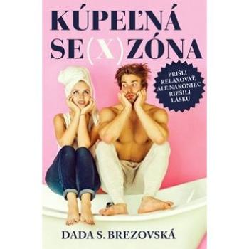 Kúpeľná se(x)zóna: Prišli relaxovať, ale nakoniec riešili lásku (978-80-89821-45-7)