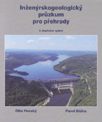 Inženýrskogeologický průzkum pro přehrady, aneb „co nás také poučilo“ - Otto Horský, Pavel Bláha - e-kniha