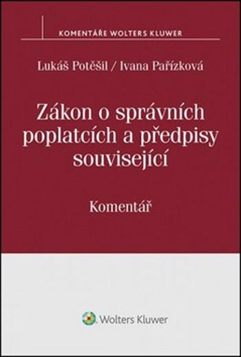 Zákon o správních poplatcích a předpisy související - Lukáš Potěšil, Ivana Pařízková