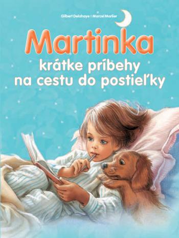 Martinka krátke príbehy na cestu do postieľky - Gilbert Delahaye, Marcel Marlier