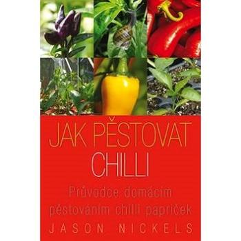 Jak pěstovat chilli: Průvodce domácím pěstováním chilli papriček (978-80-905353-4-3)