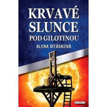 Krvavé slunce pod gilotinou (978-80-7376-581-1)