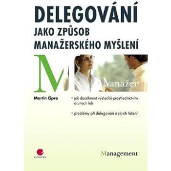 Delegování jako způsob manažerského myšlení (978-80-247-2945-9)