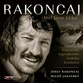 Rakoncaj. Měl jsem kliku - Josef Rakoncaj, Miloň Jasanský - audiokniha