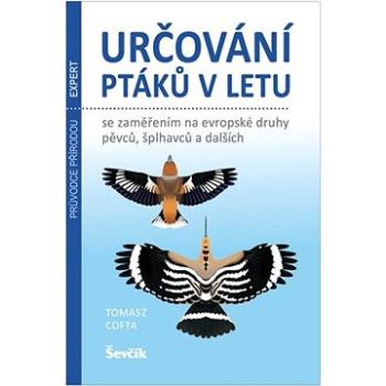 Určování ptáků v letu: Se zaměřením na evropské druhy pěvců, šplhavců a dalších (978-80-7291-258-2)