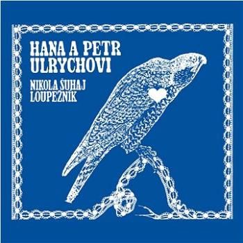 Ulrychovi Hana a Petr: Nikola Šuhaj loupežník - CD (SU6556-2)