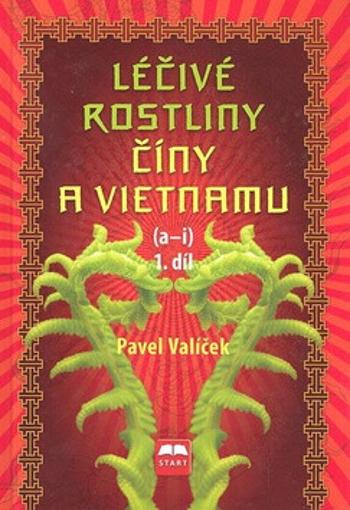 Léčivé rostliny Číny a Vietnamu - 1. díl (a-i) - Pavel Vašíček