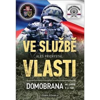 Ve službě vlasti: Domobrana ve světě i u nás (978-80-88382-11-9)