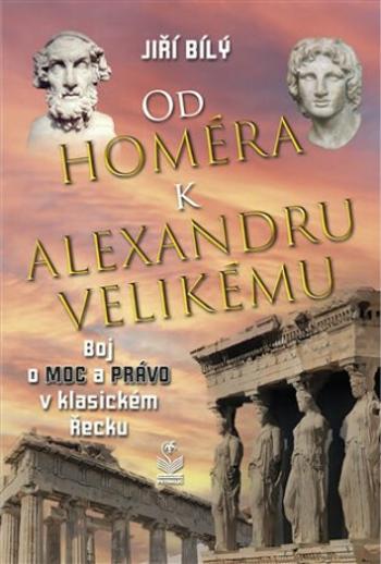 Od Homéra k Alexandru Velikému - Jiří Bílý